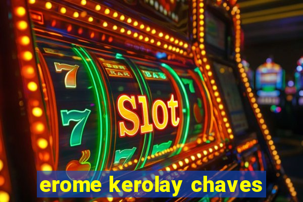 erome kerolay chaves